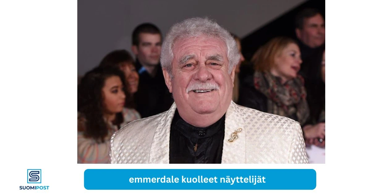 Emmerdale kuolleet näyttelijät – ajantasainen katsaus